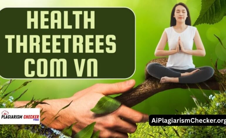 Health ThreeTrees Com VN: The Hidden System for Complete Wellness